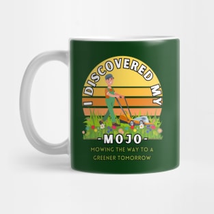 I Discovered my mojo mowing the way to a greener tomorrow positive energy tee shirt Mug